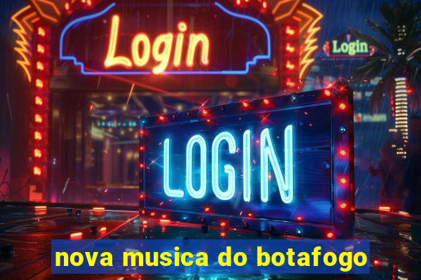 nova musica do botafogo